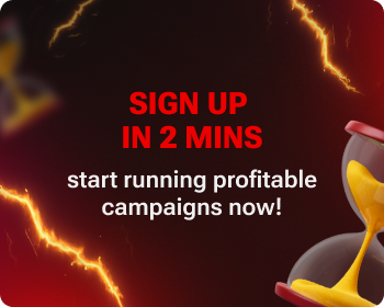 Sign up in 2 mins — start running profitable campaigns now!